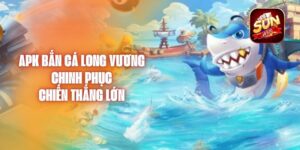 Apk Bắn Cá Long Vương - Chinh Phục Chiến Thắng Lớn