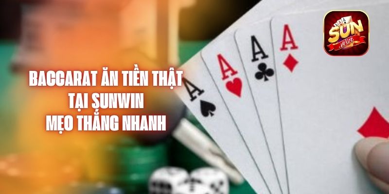 Baccarat Ăn Tiền Thật Tại Sunwin - Mẹo Thắng Nhanh